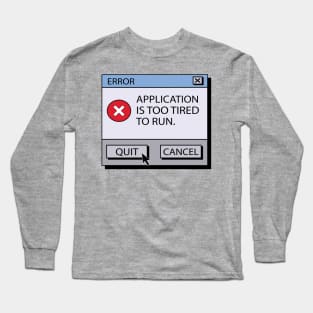 Error Application Is Too Tired To Run Long Sleeve T-Shirt